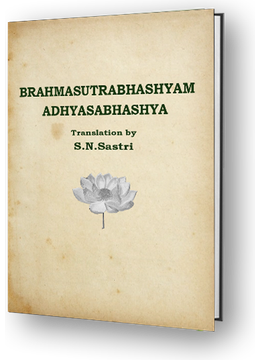 Brahmasutra Bhashyam - Adhyasabhashya -Translation by S N Sastri